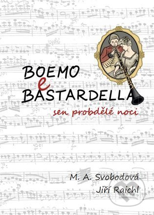 Kniha: Boemo e Bastardella - sen probdělé noci (Jiří Raichl a M. A. Svobodová). Tofana, 2022 Kniha: Boemo e Bastardella - sen probdělé noci (Jiří Raichl a M. A. Svobodová). Tofana, 2022