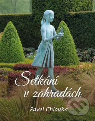 Kniha: Setkání v zahradách (Pavel Chlouba). Tofana, 2022 Kniha: Setkání v zahradách (Pavel Chlouba). Tofana, 2022