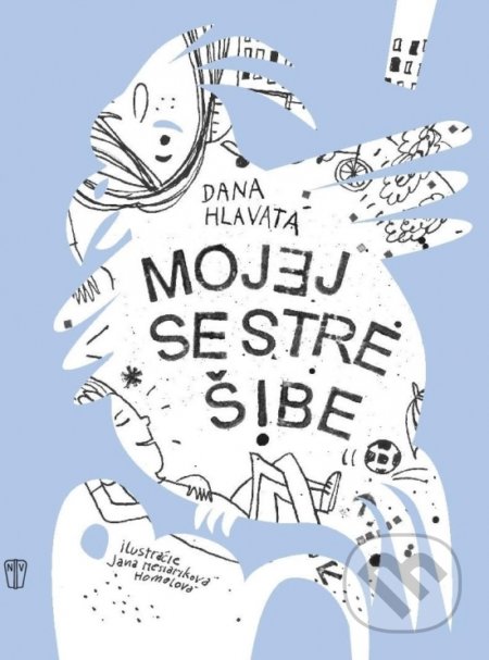 Kniha: Mojej sestre šibe (Dana Hlavatá). Naše vojsko, 2022 Kniha: Mojej sestre šibe (Dana Hlavatá). Naše vojsko, 2022