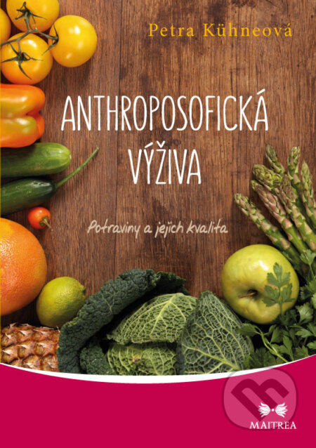 E-kniha: Anthroposofická výživa (Petra Kühneová). Maitrea, 2015 E-kniha: Anthroposofická výživa (Petra Kühneová). Maitrea, 2015