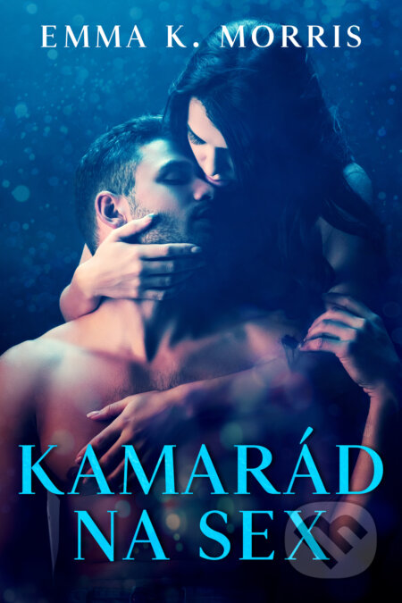 E-kniha: Kamarád na sex (Emma K. Morris). Mediaplex, 2022 E-kniha: Kamarád na sex (Emma K. Morris). Mediaplex, 2022