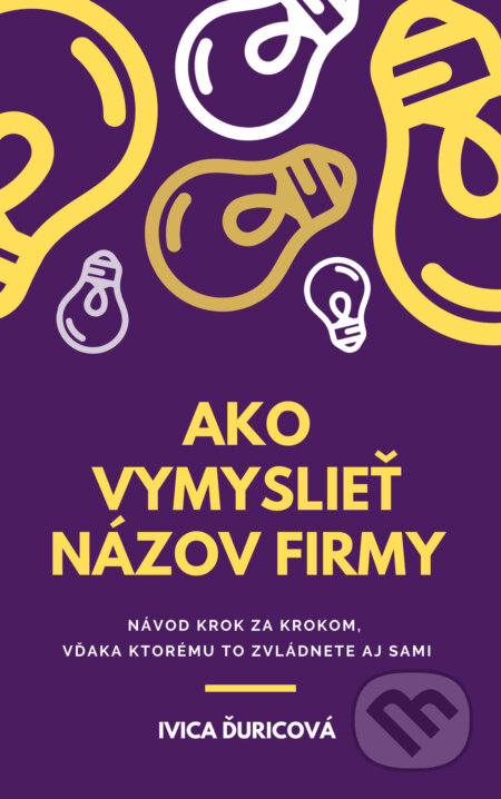 E-kniha: Ako vymyslieť názov firmy (Ivica Ďuricová). Adlervia Press E-kniha: Ako vymyslieť názov firmy (Ivica Ďuricová). Adlervia Press