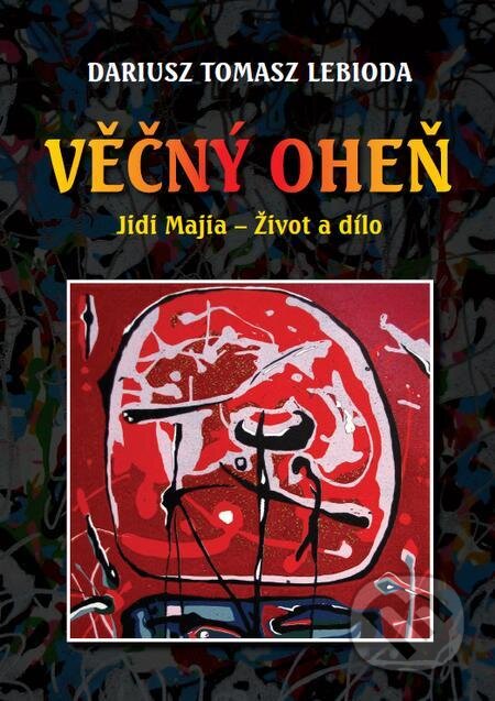 E-kniha: Věčný oheň, Jidi Majia – Život a dílo (Dariusz Tomasz Lebioda). Michal Beran – První bruntálské nakladatelství E-kniha: Věčný oheň, Jidi Majia – Život a dílo (Dariusz Tomasz Lebioda). Michal Beran – První bruntálské nakladatelství