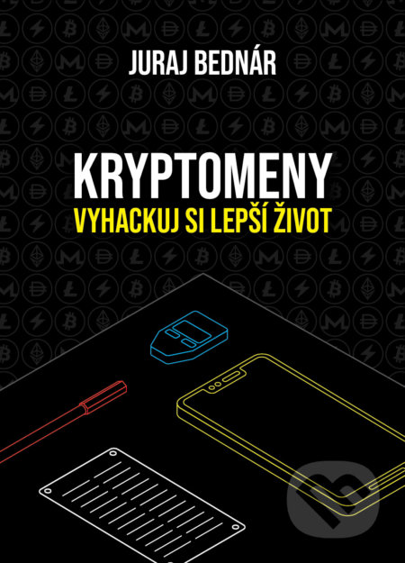 Kniha: Kryptomeny – vyhackuj si lepší život (Juraj Bednár). Juraj Bednár, 2022 Kniha: Kryptomeny – vyhackuj si lepší život (Juraj Bednár). Juraj Bednár, 2022