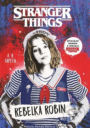 Kniha: Stranger Things: Rebelka Robin (A.R. Capetta). Argo, 2022 Kniha: Stranger Things: Rebelka Robin (A.R. Capetta). Argo, 2022