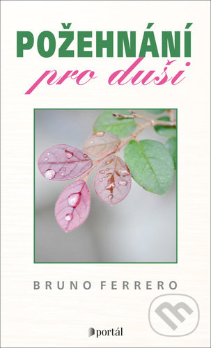 Kniha: Požehnání pro duši (Bruno Ferrero). Portál, 2022 Kniha: Požehnání pro duši (Bruno Ferrero). Portál, 2022