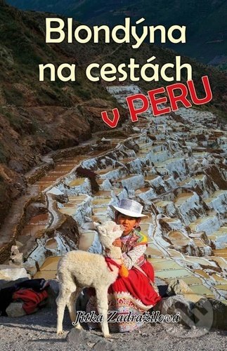 Kniha: Blondýna na cestách - v Peru (Jitka Zadražilová). Klika, 2022 Kniha: Blondýna na cestách - v Peru (Jitka Zadražilová). Klika, 2022