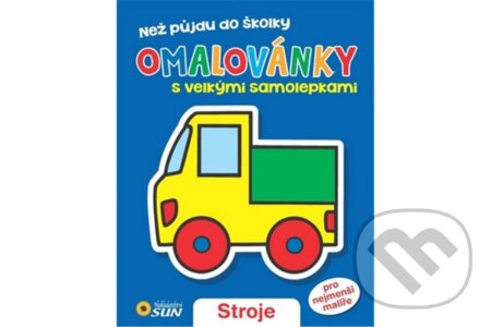 Kniha: Stroje - Než půjdu do školy (SUN). SUN, 2014 Kniha: Stroje - Než půjdu do školy (SUN). SUN, 2014