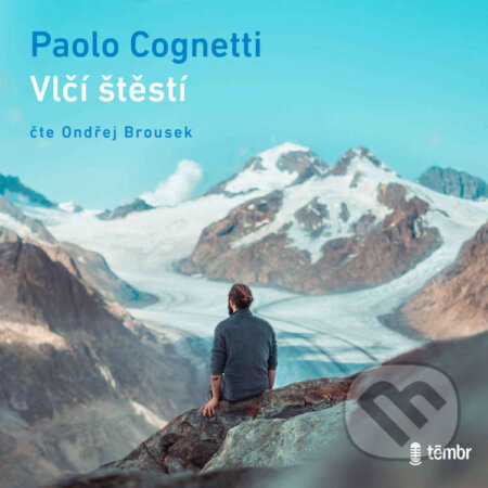 Audiokniha: Vlčí štěstí (Paolo Cognetti). Témbr, 2022 Audiokniha: Vlčí štěstí (Paolo Cognetti). Témbr, 2022