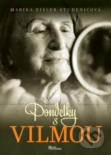 Kniha: Pondelky s Vilmou (Marika Eisler Studeničová). Naše vojsko, 2022 Kniha: Pondelky s Vilmou (Marika Eisler Studeničová). Naše vojsko, 2022