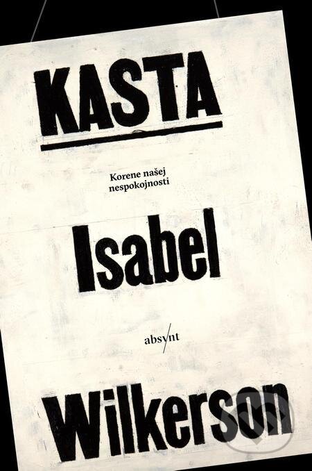 E-kniha: Kasta (Isabel Wilkerson). Absynt, 2022 E-kniha: Kasta (Isabel Wilkerson). Absynt, 2022