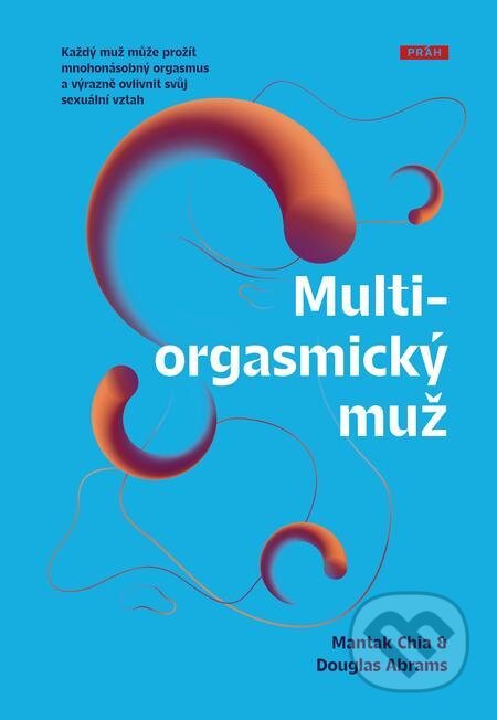 E-kniha: Multiorgasmický muž (Douglas Abrams a Mantak Chia). Práh, 2022 E-kniha: Multiorgasmický muž (Douglas Abrams a Mantak Chia). Práh, 2022