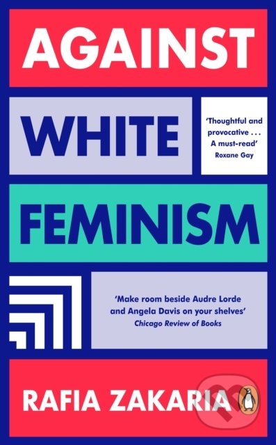 Kniha: Against White Feminism (Rafia Zakaria). Penguin Books, 2022 Kniha: Against White Feminism (Rafia Zakaria). Penguin Books, 2022
