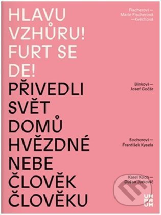 Kniha: Hlavu vzhůru! Furt se de! (Andrea Březinová). UMPRUM, 2022 Kniha: Hlavu vzhůru! Furt se de! (Andrea Březinová). UMPRUM, 2022
