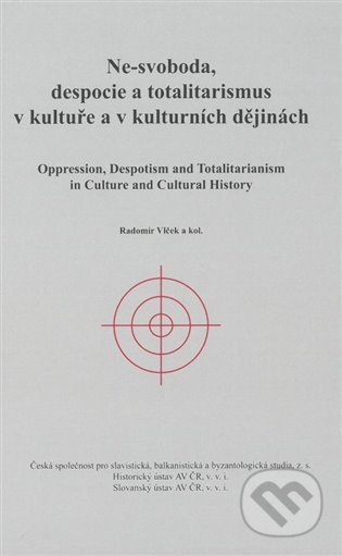 Kniha: Ne-svoboda, despocie a totalitarismus v kultuře a kulturních dějinách (Radomír Vlček). Historický ústav AV ČR, 2022 Kniha: Ne-svoboda, despocie a totalitarismus v kultuře a kulturních dějinách (Radomír Vlček). Historický ústav AV ČR, 2022