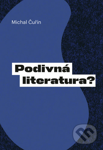 Kniha: Podivná literatura? (Michal Čuřín). Pavel Mervart, 2002 Kniha: Podivná literatura? (Michal Čuřín). Pavel Mervart, 2002