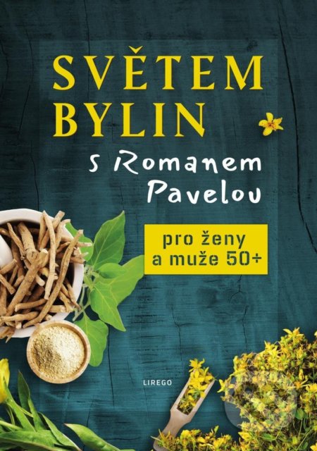 Kniha: Světem bylin s Romanem Pavelou: Pro ženy a muže 50+ (Roman Pavela). Lirego, 2022 Kniha: Světem bylin s Romanem Pavelou: Pro ženy a muže 50+ (Roman Pavela). Lirego, 2022
