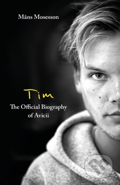 Kniha: Tim - The Official Biography of Avicii (Mans Mosesson). Little, Brown, 2022 Kniha: Tim - The Official Biography of Avicii (Mans Mosesson). Little, Brown, 2022