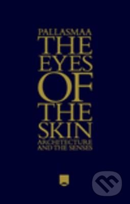 Kniha: The Eyes of the Skin (Juhani Pallasmaa). John Wiley & Sons, 2012 Kniha: The Eyes of the Skin (Juhani Pallasmaa). John Wiley & Sons, 2012