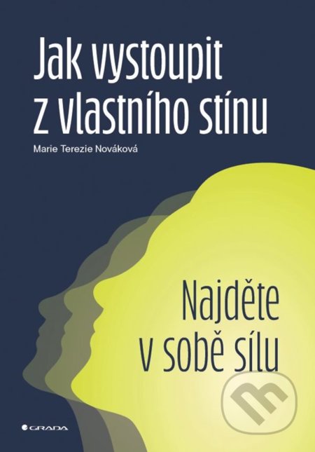 Kniha: Jak vystoupit z vlastního stínu (Terezie Marie Nováková). Grada, 2022 Kniha: Jak vystoupit z vlastního stínu (Terezie Marie Nováková). Grada, 2022