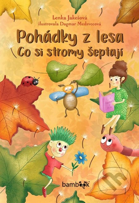 Kniha: Pohádky z lesa – Co si stromy šeptají (Lenka Jakešová). Bambook, 2022 Kniha: Pohádky z lesa – Co si stromy šeptají (Lenka Jakešová). Bambook, 2022