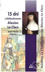 Kniha: 15 dní s blahoslavenou Alexiou Le Clerc (Marie Alexia Nguyen). Lúč, 2021 Kniha: 15 dní s blahoslavenou Alexiou Le Clerc (Marie Alexia Nguyen). Lúč, 2021