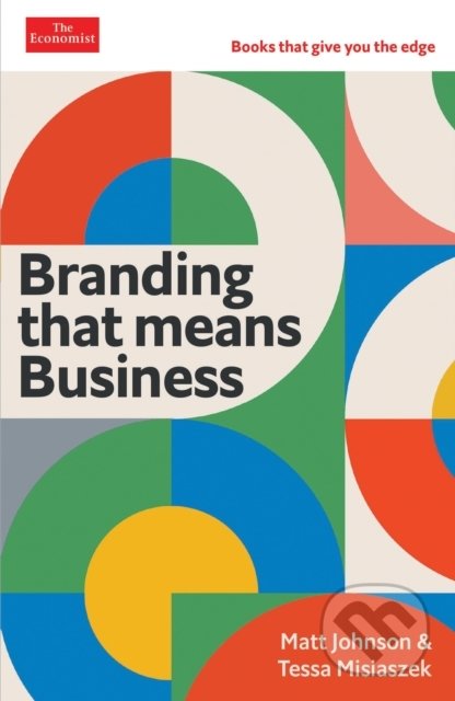 Branding that Means Business - Matt Johnson, Tessa Misiaszek, Economist Books, 2022