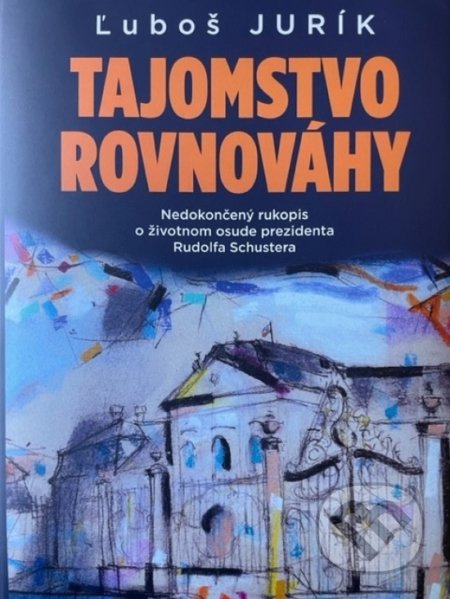 Kniha: Tajomstvo rovnováhy (Ľuboš Jurík). Ediposs, 2022 Kniha: Tajomstvo rovnováhy (Ľuboš Jurík). Ediposs, 2022