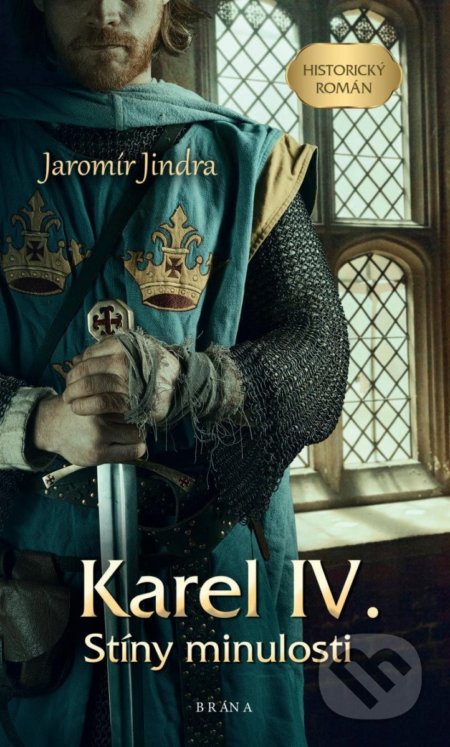 Kniha: Karel IV. – Stíny minulosti (Jaromír Jindra). Brána, 2022 Kniha: Karel IV. – Stíny minulosti (Jaromír Jindra). Brána, 2022