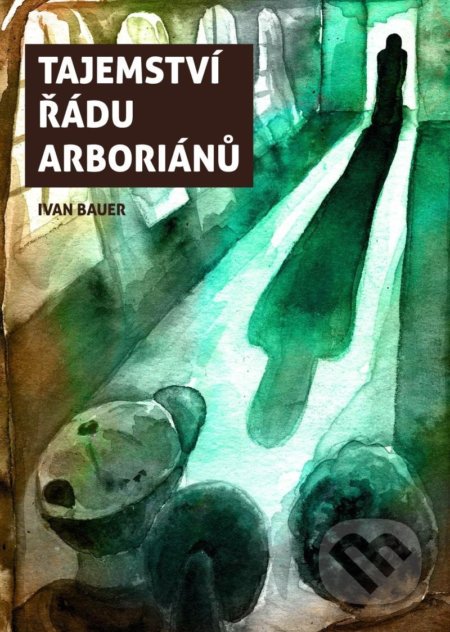 Kniha: Tajemství řádu arboriánů (Ivan Bauer). Familium, 2022 Kniha: Tajemství řádu arboriánů (Ivan Bauer). Familium, 2022