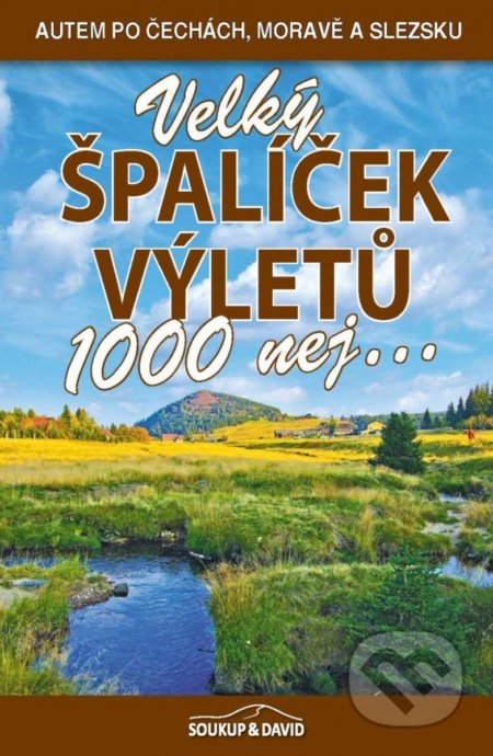 Kniha: Velký špalíček výletů - 1000 nej... (Petr David a Vladimír Soukup). S & D Nakladatelství, 2022 Kniha: Velký špalíček výletů - 1000 nej... (Petr David a Vladimír Soukup). S & D Nakladatelství, 2022