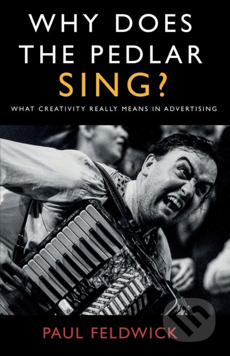 Kniha: Why Does The Pedlar Sing? (Paul Feldwick). Matador, 2021 Kniha: Why Does The Pedlar Sing? (Paul Feldwick). Matador, 2021
