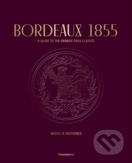 Kniha: Bordeaux 1855 (Conseil des Grands Crus Classés). Flammarion, 2022 Kniha: Bordeaux 1855 (Conseil des Grands Crus Classés). Flammarion, 2022
