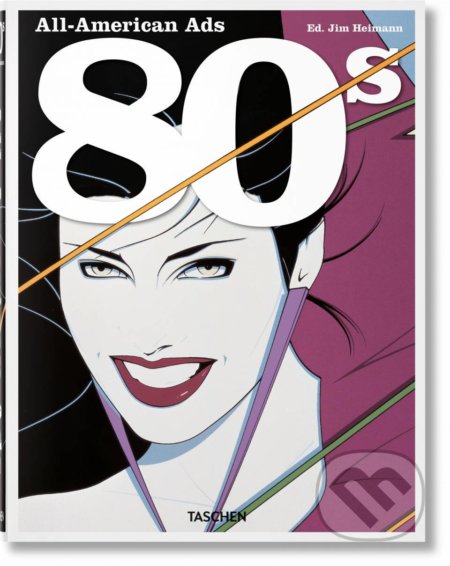 Kniha: All-American Ads of the 80s (Jim Heimann a Steven Heller). Taschen, 2022 Kniha: All-American Ads of the 80s (Jim Heimann a Steven Heller). Taschen, 2022