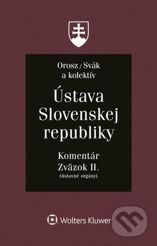 Kniha: Ústava Slovenskej republiky - Zväzok II. (Ján Svák, Ladislav Orosz a kolektiv). Wolters Kluwer, 2022 Kniha: Ústava Slovenskej republiky - Zväzok II. (Ján Svák, Ladislav Orosz a kolektiv). Wolters Kluwer, 2022