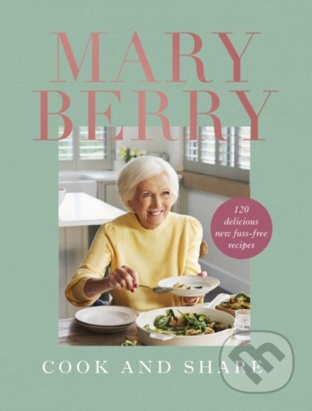 Kniha: Cook and Share (Mary Berry). BBC Books, 2022 Kniha: Cook and Share (Mary Berry). BBC Books, 2022