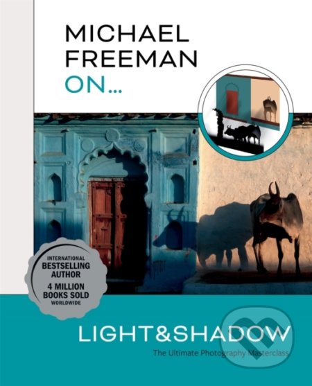Kniha: Michael Freeman On… Light & Shadow (Michael Freeman). Ilex, 2022 Kniha: Michael Freeman On… Light & Shadow (Michael Freeman). Ilex, 2022