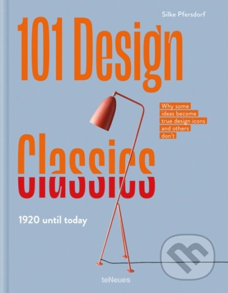 Kniha: 101 Design Classics (Silke Pfersdorf). Te Neues, 2022 Kniha: 101 Design Classics (Silke Pfersdorf). Te Neues, 2022