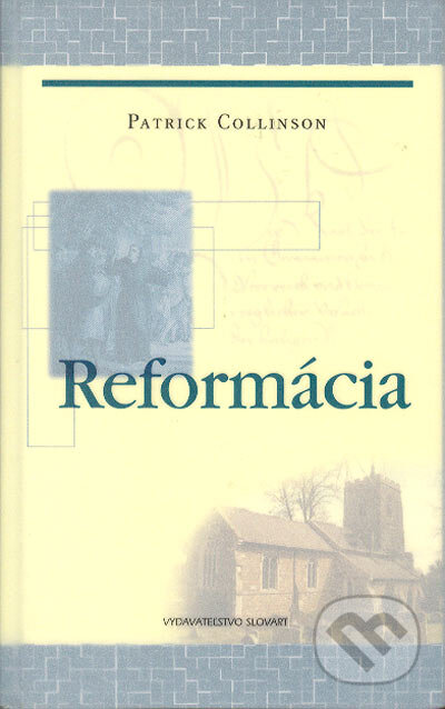 Kniha: Reformácia (Patrick Collinson). Slovart, 2004 Kniha: Reformácia (Patrick Collinson). Slovart, 2004