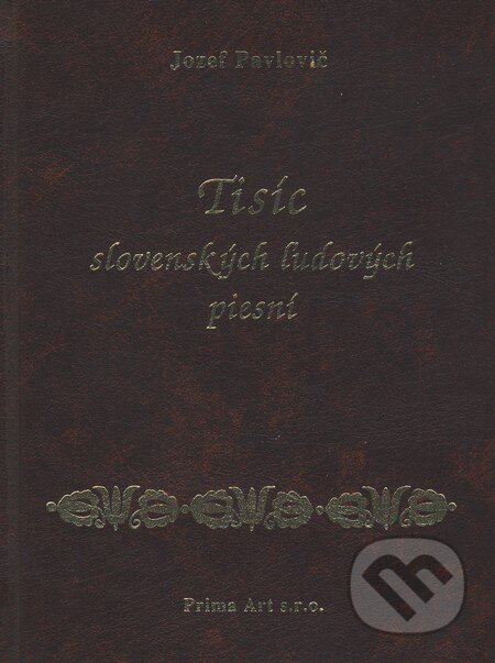 Kniha: Tisíc slovenských ľudových piesní (Jozef Pavlovič). Prima Art, 2004 Kniha: Tisíc slovenských ľudových piesní (Jozef Pavlovič). Prima Art, 2004
