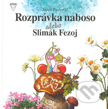 Kniha: Rozprávka naboso alebo Slimák Fezoj (Jozef Pavlovič). Arkus, 1999 Kniha: Rozprávka naboso alebo Slimák Fezoj (Jozef Pavlovič). Arkus, 1999