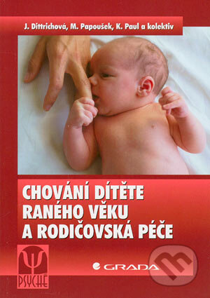 Kniha: Chování dítěte raného věku a rodičovská péče (J. Dittrichová, M. Papošek, K. Paul a kolektív). Grada, 2004 Kniha: Chování dítěte raného věku a rodičovská péče (J. Dittrichová, M. Papošek, K. Paul a kolektív). Grada, 2004