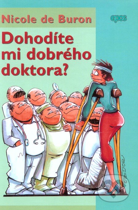 Kniha: Dohodíte mi dobrého doktora? (Nicole de Buron). Epos, 2004 Kniha: Dohodíte mi dobrého doktora? (Nicole de Buron). Epos, 2004