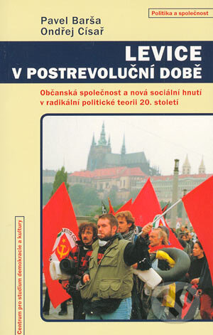 Levice v postrevoluční době - Pavel Barša, Ondřej Císař, Centrum pro studium demokracie a kultury, 2004