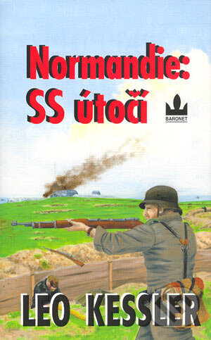 Kniha: Normandie: SS útočí (Leo Kessler). Baronet, 2004 Kniha: Normandie: SS útočí (Leo Kessler). Baronet, 2004