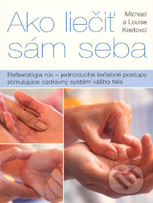 Kniha: Ako liečiť sám seba (Louise Keetová a Michael Keet). Cesty, 2004 Kniha: Ako liečiť sám seba (Louise Keetová a Michael Keet). Cesty, 2004