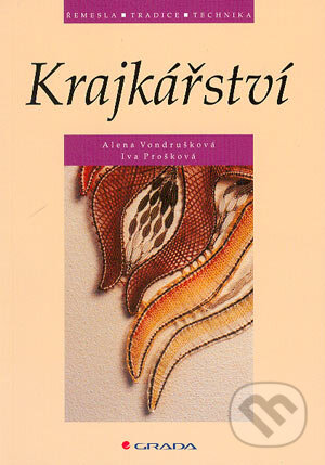 Kniha: Krajkářství (Alena Vondrušková a Iva Prošková). Grada, 2004 Kniha: Krajkářství (Alena Vondrušková a Iva Prošková). Grada, 2004