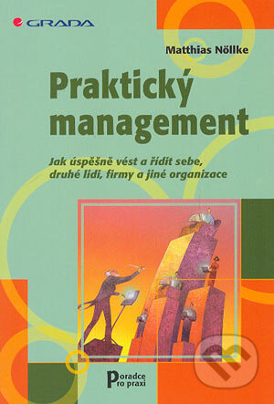 Kniha: Praktický management (Matthias Nöllke). Grada, 2004 Kniha: Praktický management (Matthias Nöllke). Grada, 2004