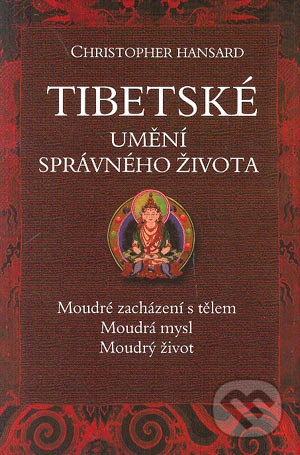 Kniha: Tibetské umění správného života (Christopher Hansard). BETA - Dobrovský, 2004 Kniha: Tibetské umění správného života (Christopher Hansard). BETA - Dobrovský, 2004