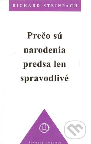 Kniha: Prečo sú narodenia predsa len spravodlivé (Richard Steinpach). Efezus, 2004 Kniha: Prečo sú narodenia predsa len spravodlivé (Richard Steinpach). Efezus, 2004